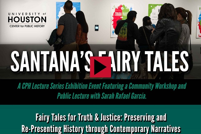 Santana's Fairy Tales: A CPH Lecture Series Exhibition Event Featuring a Community Workshop and Public Lecture with Sarah Rafael Garcia. "Fairy Tales for Truth and Justice: Preserving and Re-Presenting History through Contemporary Narratives.